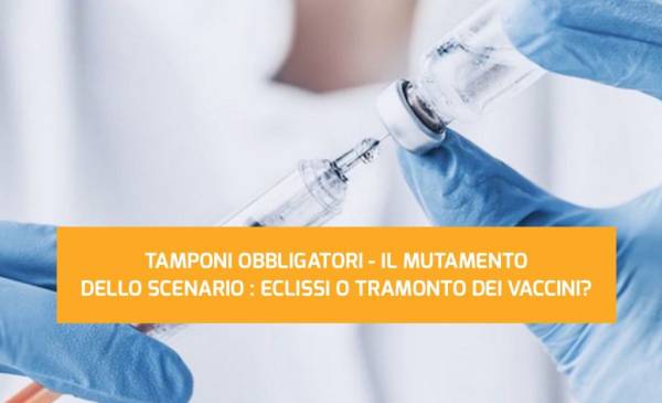 TAMPONI OBBLIGATORI - IL MUTAMENTO DELLO SCENARIO : ECLISSI O TRAMONTO DEI VACCINI?